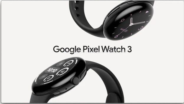 谷歌 Pixel Watch 3 发布：功能更强、续航更久